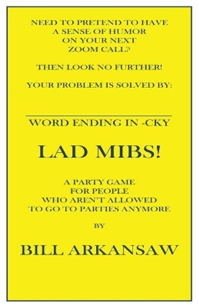 Word ending in -CKY LAD MIBS: A Party Game for People Who Aren't Allowed To Go To Parties Anymore by Bill Arkansaw 9798504649542