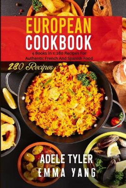 European Cookbook: 4 Books In 1: 280 Recipes For Authentic French And Spanish Food by Emma Yang 9798541555844