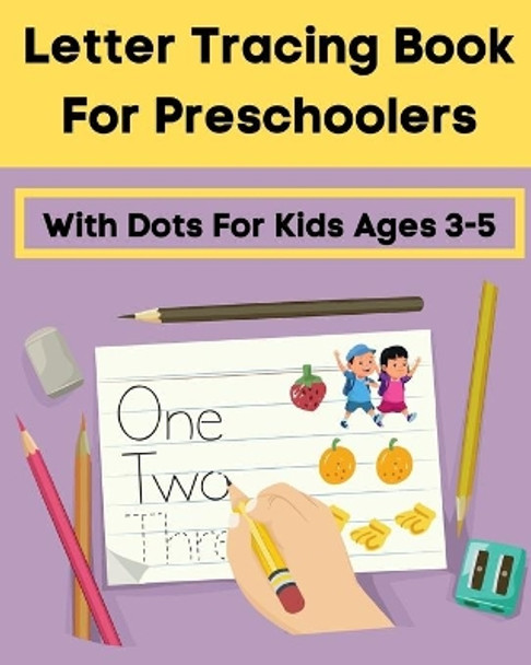Letter Tracing Book For Preschoolers With Dots For Kids Ages 3-5: Alphabet Writing Practice for Pre K, Kindergarten and Kids ABC print handwriting book by Lina Noha 9798551803430
