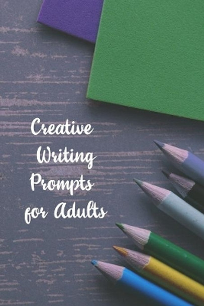 Creative Writing Prompts for Adults: A Prompt A Day - 180 Prompts for 6 Months - Prompts to help you ignite your imagination and write more by Grand Journals 9781658607940