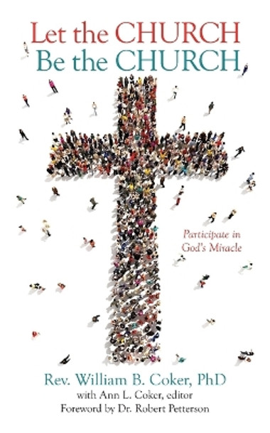 Let the Church Be the Church: Participate in God's Miracle by Ann L Coker 9781955309882