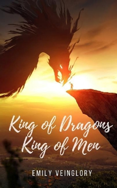 King of Dragons, King of Men by Emily Veinglory 9781973424970