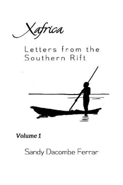 XAfrica Volume 1: Letters from the Southern Rift: Letters from the Southern Rift by Sandy Dacombe Ferrar 9781979059626