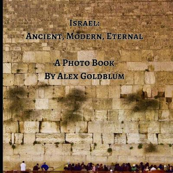 Israel: Ancient, Modern, Eternal by Alex Goldblum 9798500705235