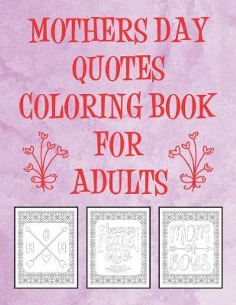 Mothers Day Quotes Coloring Book For Adults: 50 Mom Themed Funny Inspirational Relaxation Motivational Activity Sayings Coloring Pages To Color by Rhart McB Press 9798709591813