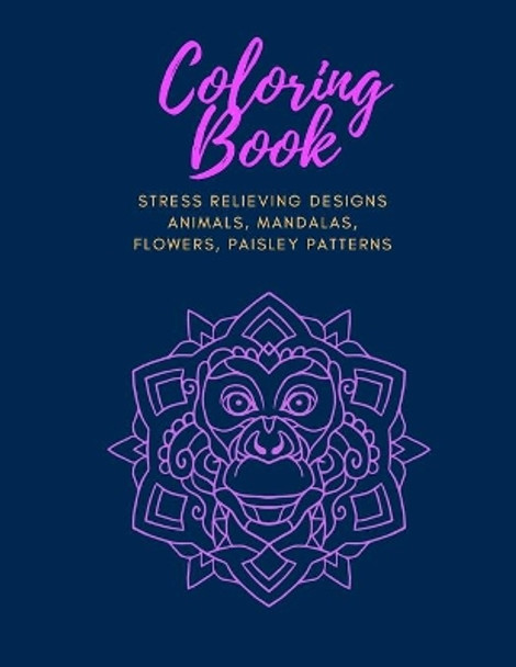 Coloring Book: Stress Relieving Designs Animals, Mandalas, Flowers, Paisley Patterns 8.5x11 inches for Adult by Mb Ag 9798572386011