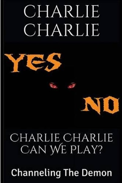 Charlie Charlie Can We Play?: Channeling The Demon by Charlie Charlie 9781519662057