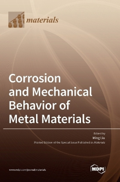 Corrosion and Mechanical Behavior of Metal Materials by Ming Liu 9783036573670