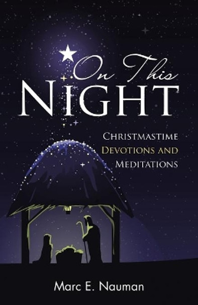 On This Night: Christmastime Devotions and Meditations by Marc E Nauman 9781664259041