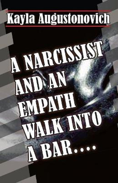 A Narcissist and an Empath Walk Into a Bar.... by Aubrey Millard 9781980305163