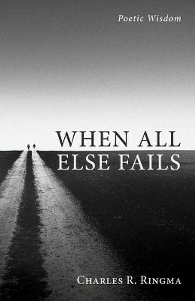 When All Else Fails by Charles R Ringma 9781666714722