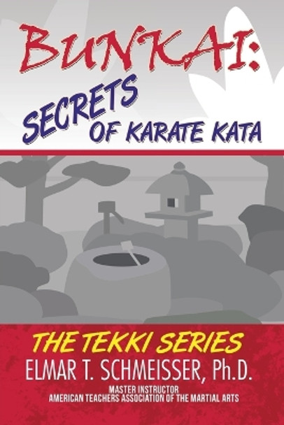 Bunkai: Secrets of Karate Kata: The Tekki Series by Elmar T Schmeisser Phd 9781490793078