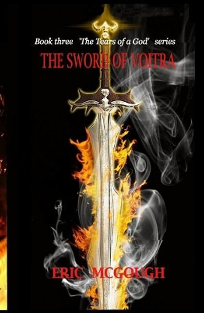 The Sword of Voitra: Book 3 in the 'tears of a God' Series by Eric McGough 9781980900115