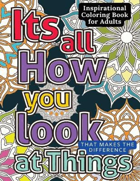 Inspirational Coloring Book for Adults: 50 Motivational Quotes & Patterns to Color with a Variety of Mindful Art and Positive Affirmations to Inspire for Women, Adults & Teens by Inkz Co 9798876340986