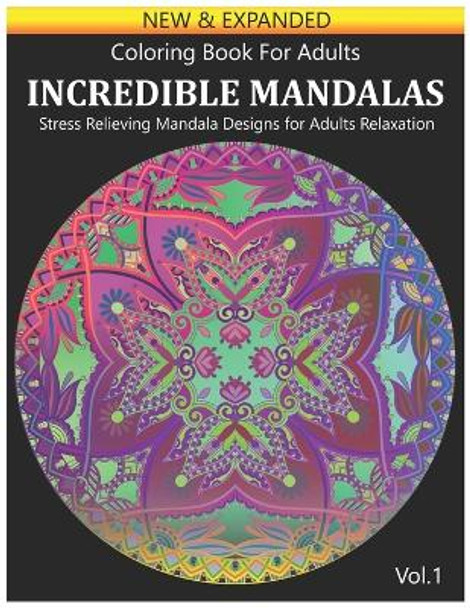 Coloring Book For Adults: Incredible Mandalas Stress Relieving Mandala Designs for Adults Relaxation. Volume 1 by Benmore Book 9798878431422