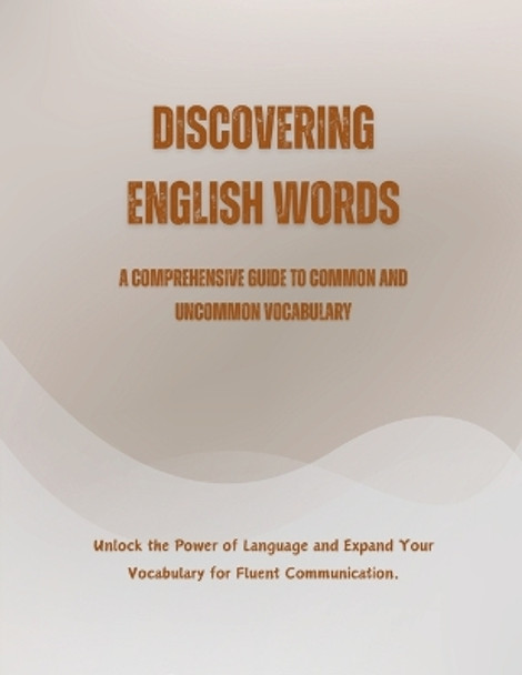 Discovering English Words: A Comprehensive Guide to Common and Uncommon Vocabulary by Saiful Alam 9798223750963