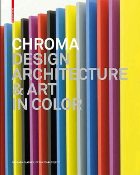 Chroma: Design, Architecture and Art in Color by Barbara Glasner