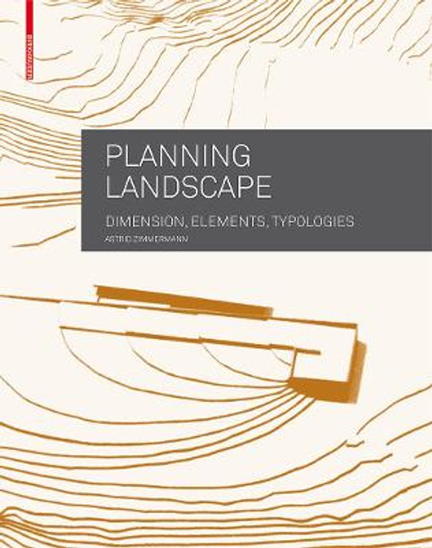 Planning Landscape: Dimensions, Elements, Typologies by Astrid Zimmermann