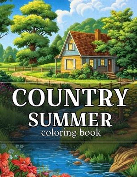 Country summer coloring book: An Adult Coloring Book Featuring Beautiful Country houses and Gardens, Charming coutryscenes and Relaxing Country Landscapes by Chinass Catrina Press 9798869723024