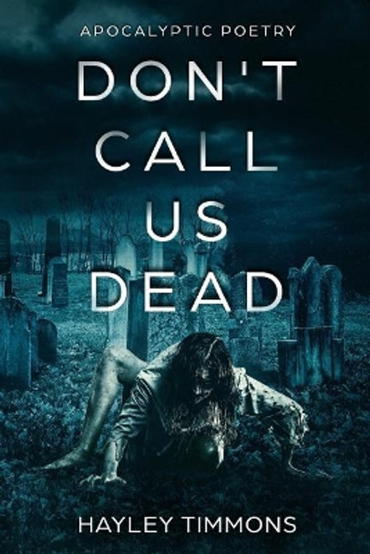 Don't Call Us Dead: Apocalyptic Poetry by Hayley Timmons 9781985641891