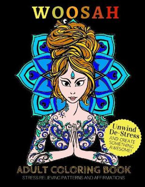 Woosah: Adult Coloring Book for Stress Relief and Strength Affirmation by Candice Delise 9781985661158