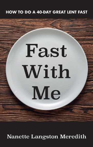 Fast with Me: How to Do a 40-Day Great Lent Fast by Nanette Langston Meredith 9781666757385