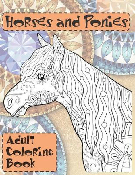 Horses and Ponies - Adult Coloring Book by Kaiya Kaufman 9798641669441