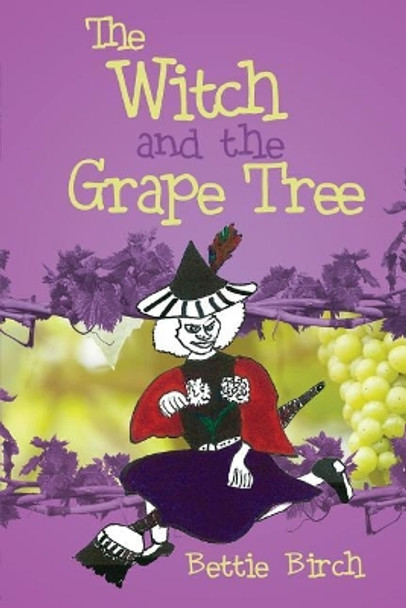 The Witch and the Grape Tree by Bettie Birch 9781480974883