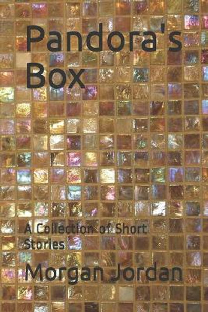 Pandora's Box: A Collection of Short Stories by Morgan Marie Jordan 9798620658534