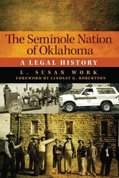 The Seminole Nation of Oklahoma Volume 4: A Legal History by L. Susan Work 9780806193816