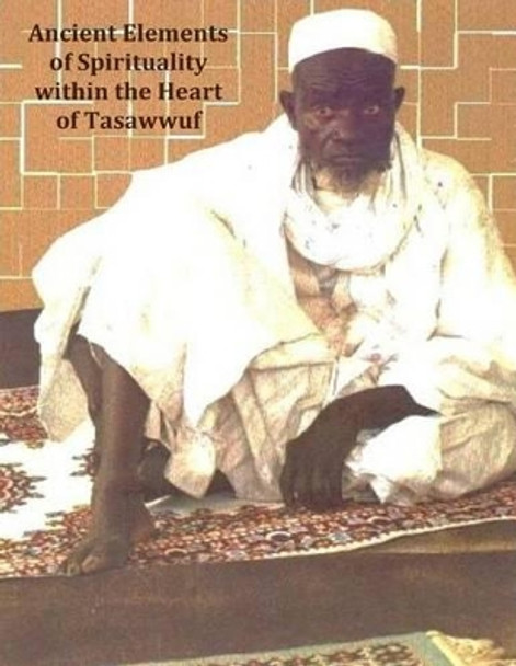 Ancient Elements of Spirituality within the Heart of Tasawwuf by Shiloh Lamp Fall 9781494302993