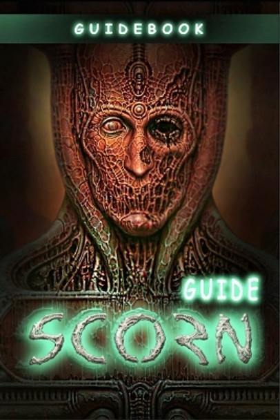 Scorn Complete Guide: Best Tips, Tricks and Strategies to Become a Pro Player by Fidel Runolfsson 9798358651463