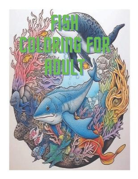 Fish Coloring For Adult: Fish Coloring For Adult 50 page Color by Omar Faruk Pulishing 9798393040321