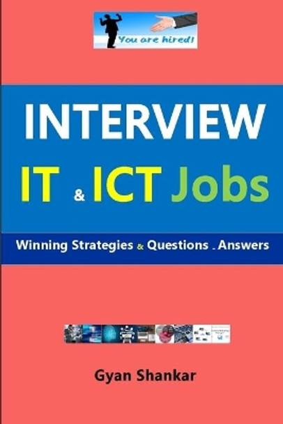 Interview IT & ICT Jobs: Winning Strategies & Questions - Answers by Gyan Shankar 9798651385546