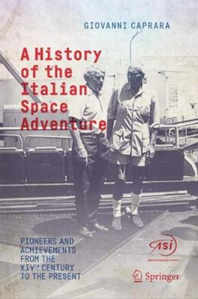 A History of the Italian Space Adventure: Pioneers and Achievements from the Xivth Century to the Present by Giovanni Caprara