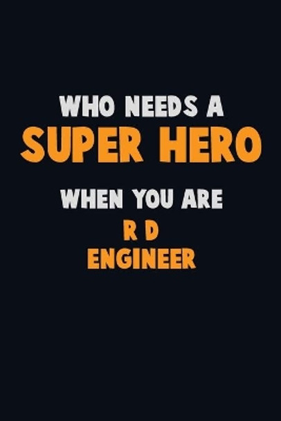 Who Need A SUPER HERO, When You Are R&D Engineer: 6X9 Career Pride 120 pages Writing Notebooks by Emma Loren 9781673862782