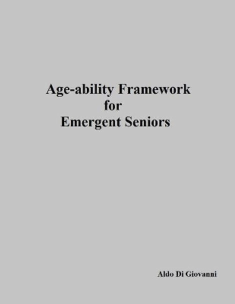 Age-ability Framework for Emergent Seniors by Aldo Di Giovanni 9781974127818
