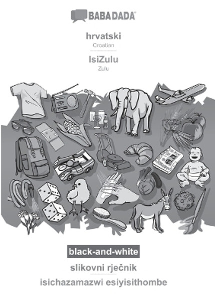 BABADADA black-and-white, hrvatski - IsiZulu, slikovni rje&#269;nik - isichazamazwi esiyisithombe: Croatian - Zulu, visual dictionary by Babadada Gmbh 9783366112785