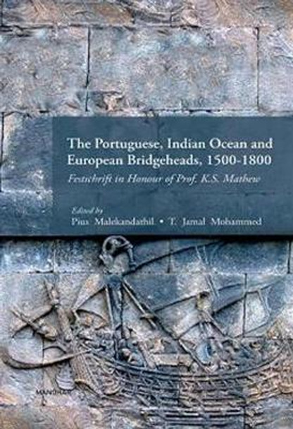 The Portuguese, Indian Ocean and European Bridgeheads, 1500-1800 by Pius Malekandathil 9789390729609