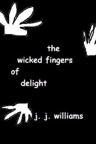 The Wicked Fingers Of Delight by J J Williams 9781729628591