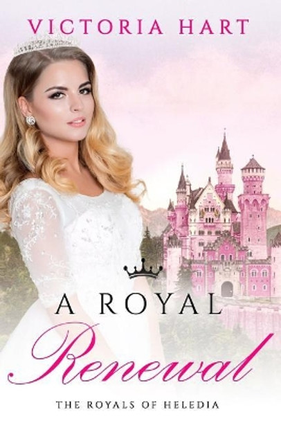 A Royal Renewal: The Royals of Heledia by Victoria Hart 9781976426636
