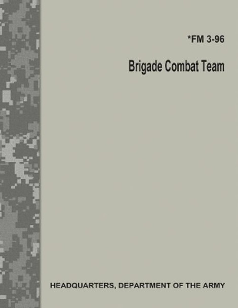 Brigade Combat Team (FM 3-96) by Department Of the Army 9781974428298