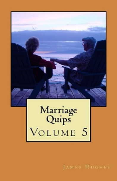 Marriage Quips: Volume 5 by James Hughes 9781976343773