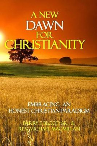 A New Dawn for Christianity: Embracing an Honest Christian Paradigm by Micheal MacMillan 9781978411012