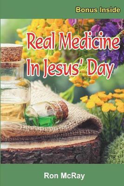 Real Medicine in Jesus' Day by Ron McRay 9781979142007