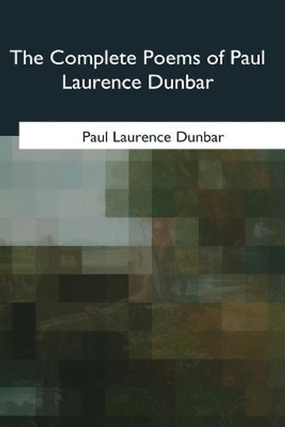 The Complete Poems of Paul Laurence Dunbar by Paul Laurence Dunbar 9781979204286