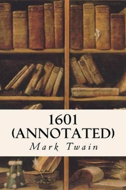 1601 (annotated) by Mark Twain 9781517695439