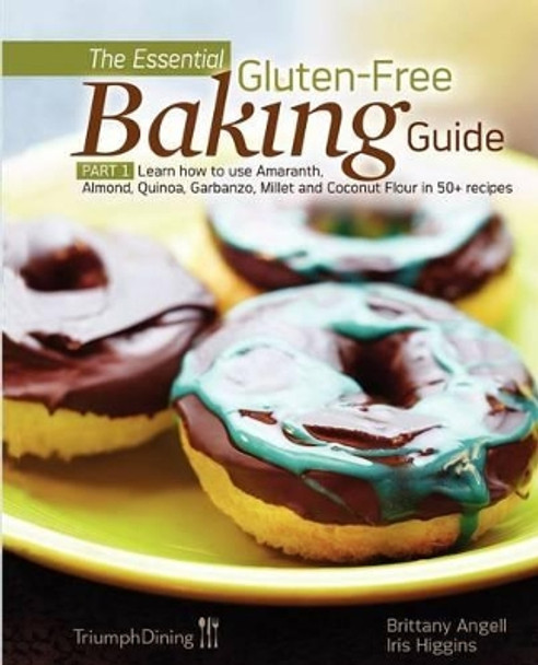 The Essential Gluten-Free Baking Guide Part 1 (Enhanced Edition) by Brittany Angell 9781938104022