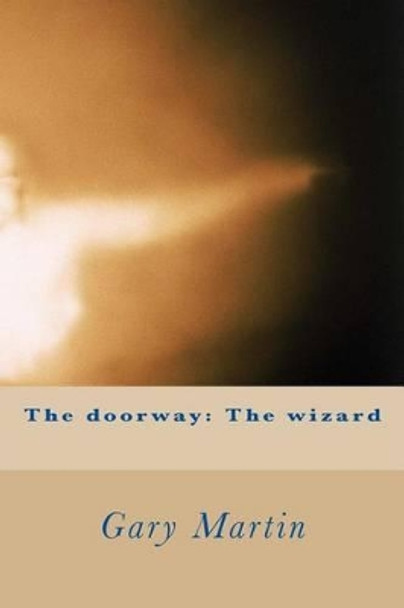 The doorway: The wizard by Gary M Martin 9781508847076