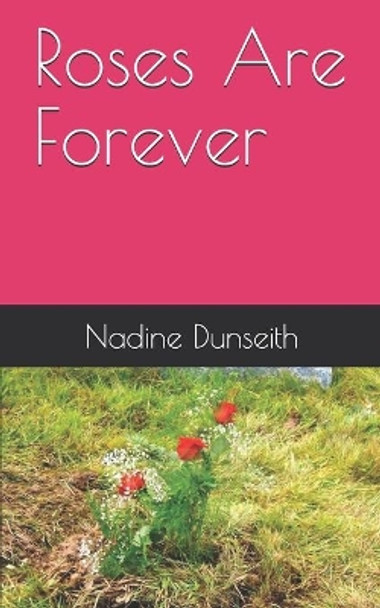 Roses Are Forever by Nadine Dunseith 9781777382926